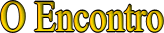 O Encontro